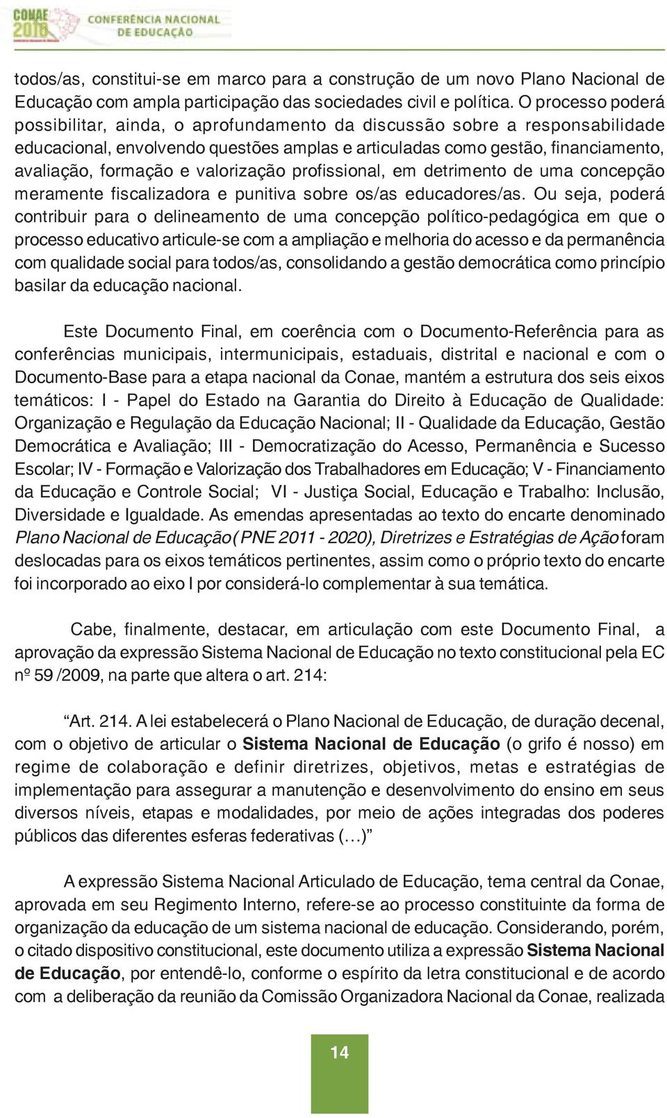 valorização profissional, em detrimento de uma concepção meramente fiscalizadora e punitiva sobre os/as educadores/as.