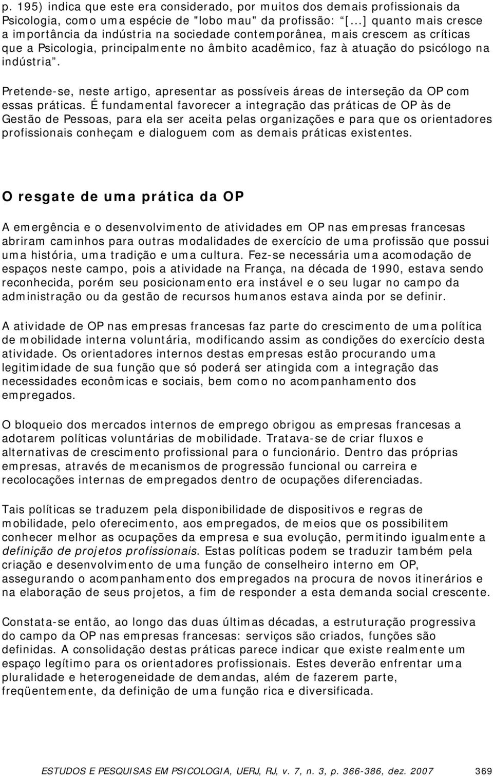 Pretende-se, neste artigo, apresentar as possíveis áreas de interseção da OP com essas práticas.