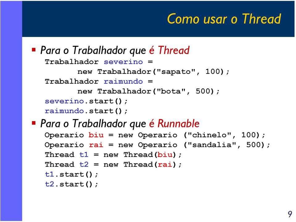 start(); Para o Trabalhador que é Runnable Operario biu = new Operario ("chinelo", 100); Operario