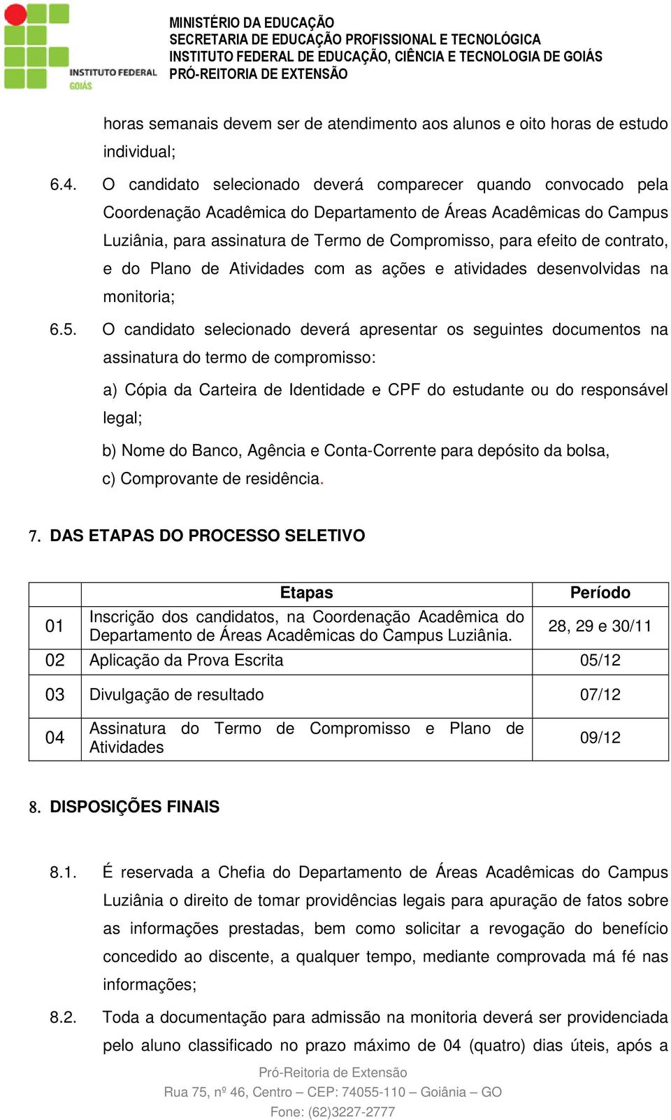 contrato, e do Plano de Atividades com as ações e atividades desenvolvidas na monitoria; 6.5.