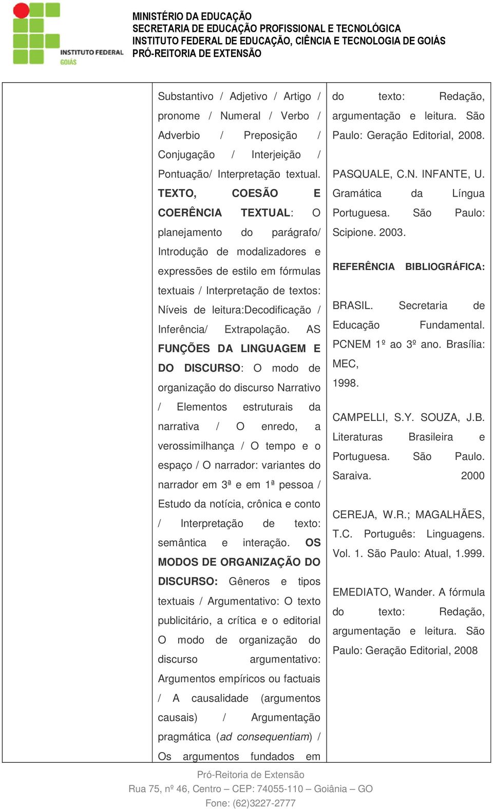 TEXTO, COESÃO E COERÊNCIA TEXTUAL: O planejamento do parágrafo/ Introdução de modalizadores e expressões de estilo em fórmulas textuais / Interpretação de textos: Níveis de leitura:decodificação /