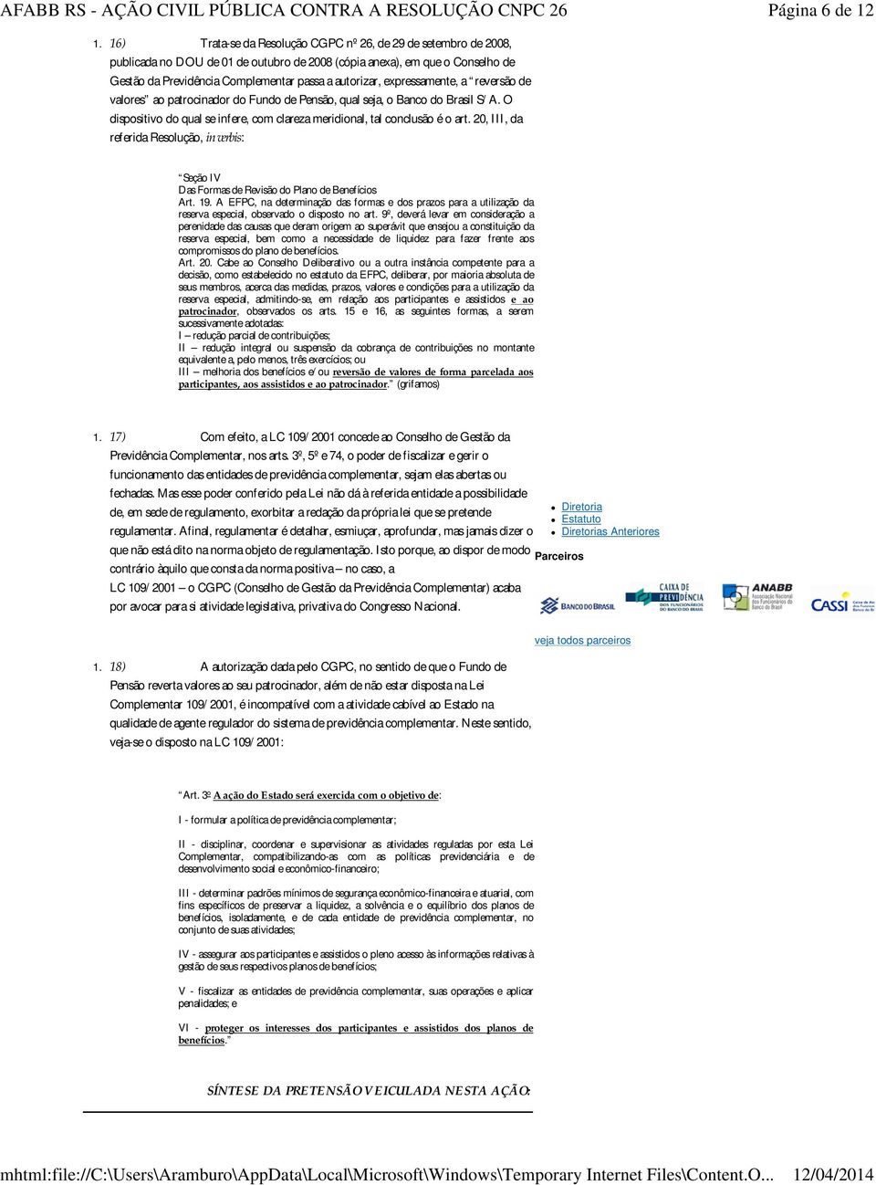 expressamente, a reversão de valores ao patrocinador do Fundo de Pensão, qual seja, o Banco do Brasil S/A. O dispositivo do qual se infere, com clareza meridional, tal conclusão é o art.