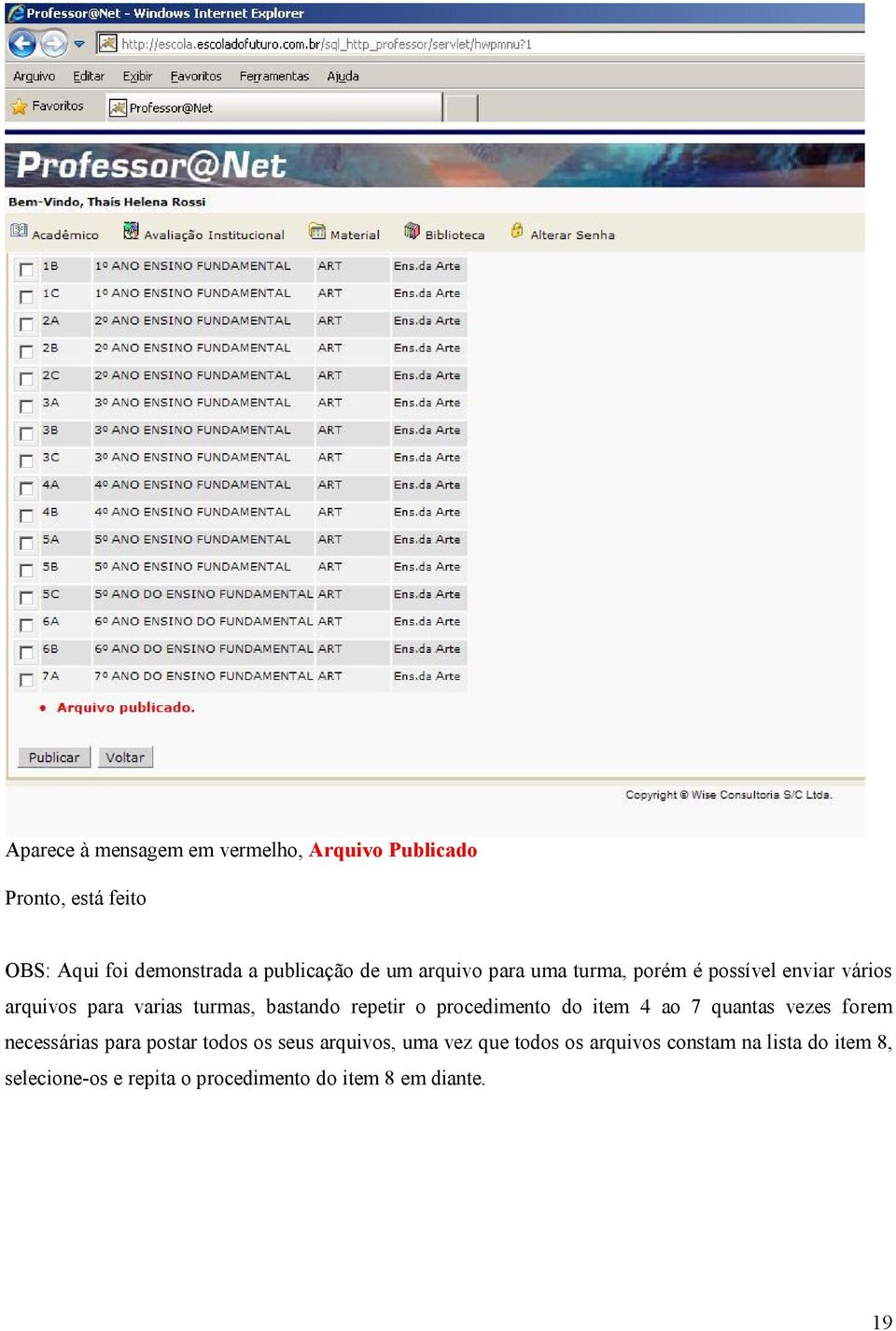 o procedimento do item 4 ao 7 quantas vezes forem necessárias para postar todos os seus arquivos, uma vez