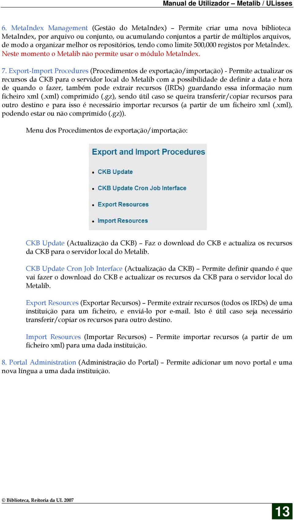 Export-Import Procedures (Procedimentos de exportação/importação) - Permite actualizar os recursos da CKB para o servidor local do Metalib com a possibilidade de definir a data e hora de quando o