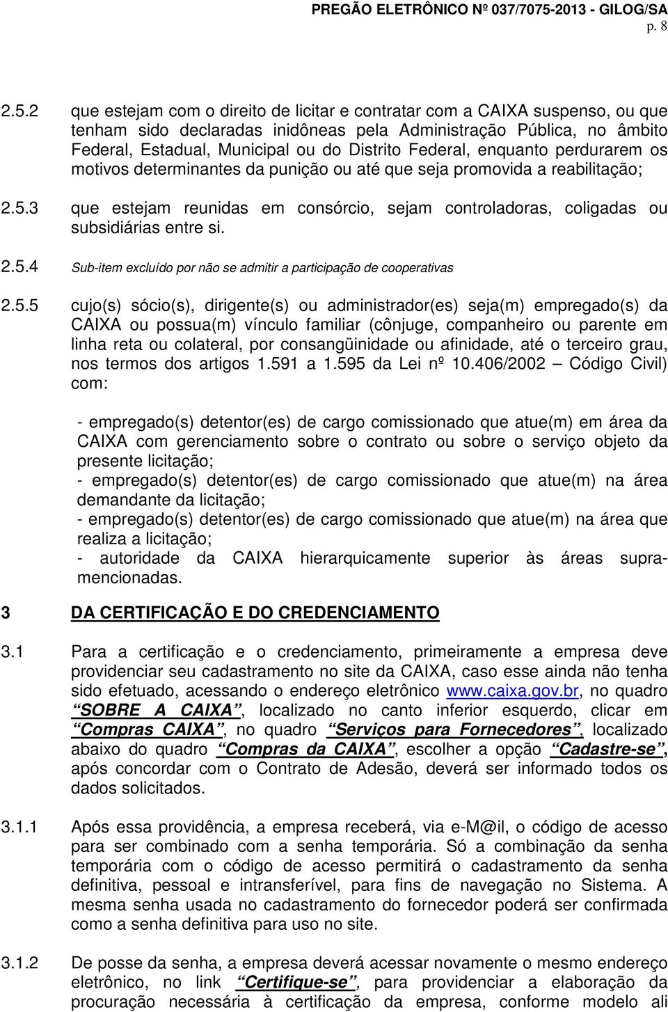 Federal, enquanto perdurarem os motivos determinantes da punição ou até que seja promovida a reabilitação; 2.5.