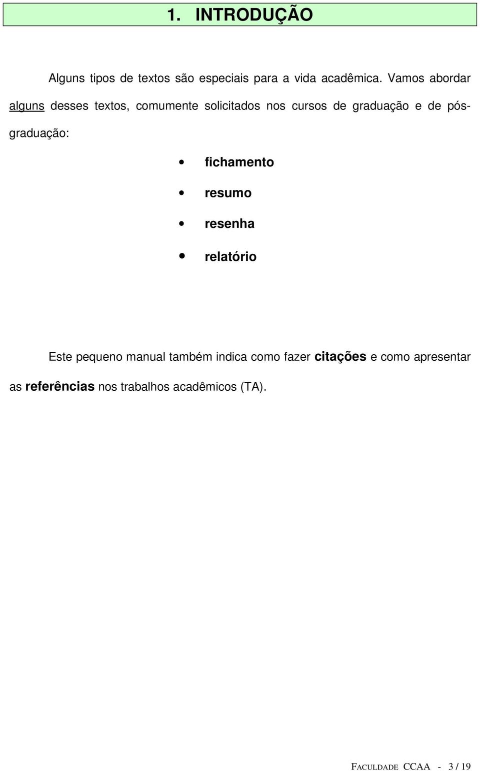 pósgraduação: fichamento resumo resenha relatório Este pequeno manual também indica