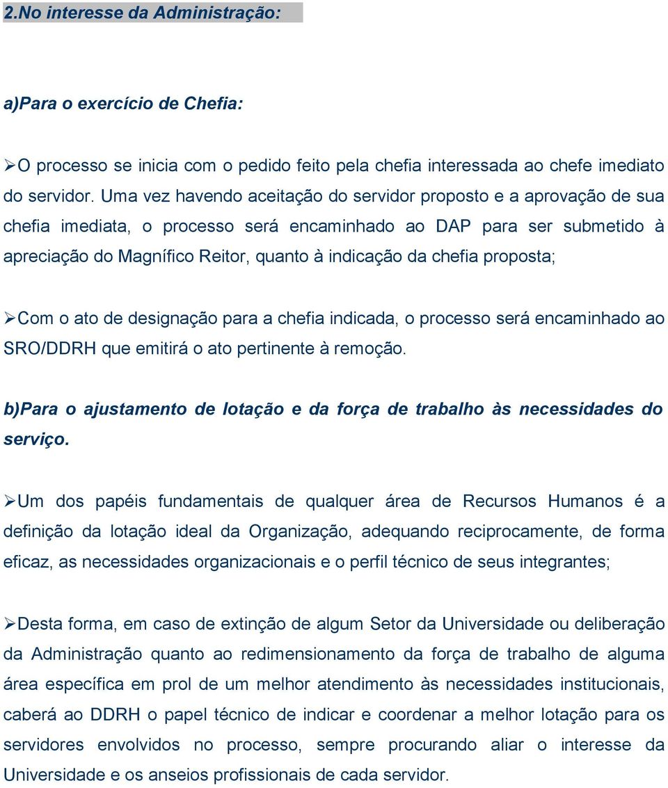 chefia proposta; Com o ato de designação para a chefia indicada, o processo será encaminhado ao SRO/DDRH que emitirá o ato pertinente à remoção.