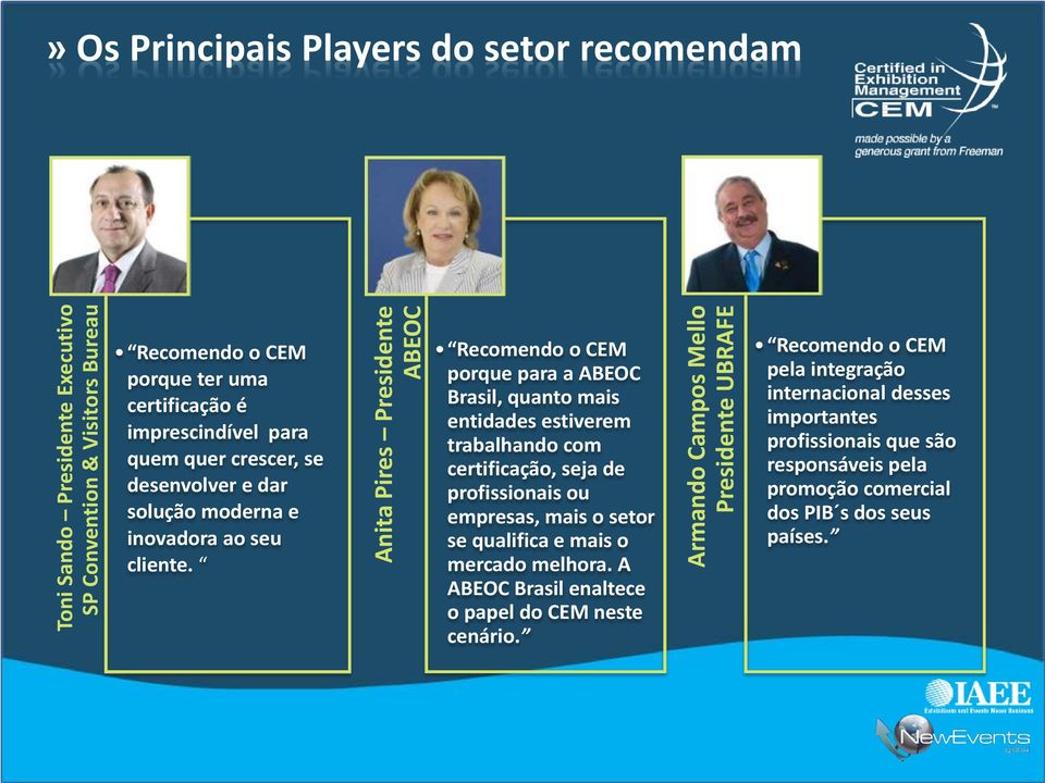 Anita Pires Presidente ABEOC Recomendo o porque para a ABEOC Brasil, quanto mais entidades estiverem trabalhando com certificação, seja de profissionais ou empresas, mais o