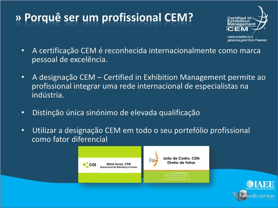 A designação Certified in Exhibition Management permite ao profissional integrar uma rede