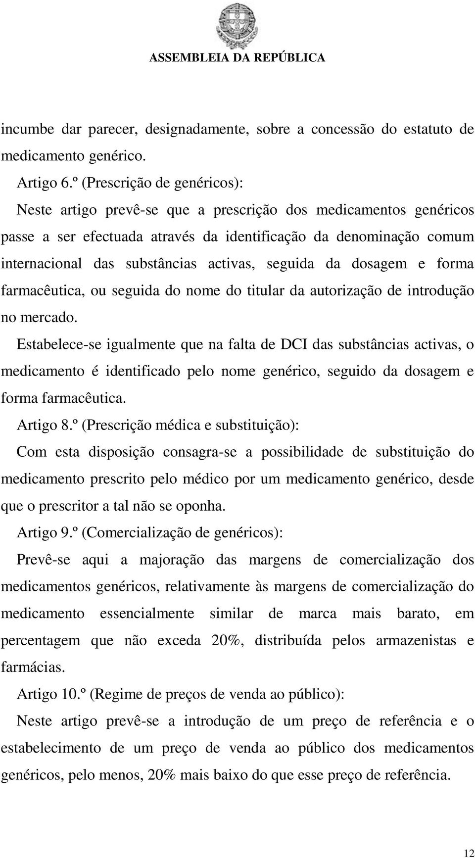 activas, seguida da dosagem e forma farmacêutica, ou seguida do nome do titular da autorização de introdução no mercado.