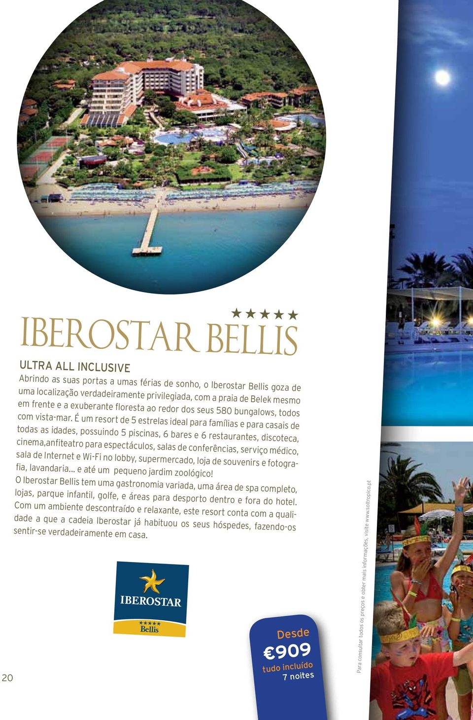 É um resort de 5 estrelas ideal para famílias e para casais de todas as idades, possuindo 5 piscinas, 6 bares e 6 restaurantes, discoteca, cinema,anfiteatro para espectáculos, salas de conferências,