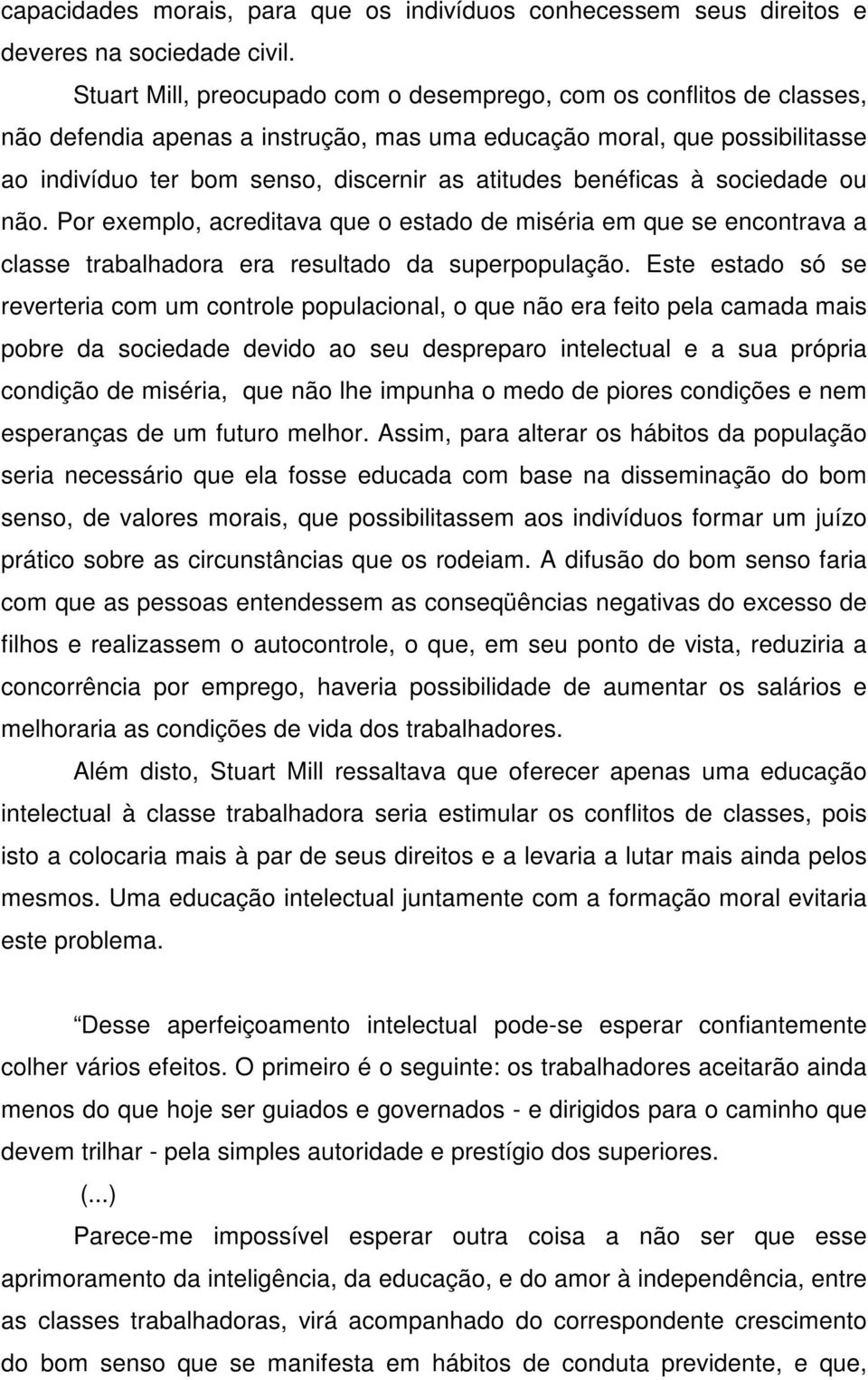 benéficas à sociedade ou não. Por exemplo, acreditava que o estado de miséria em que se encontrava a classe trabalhadora era resultado da superpopulação.