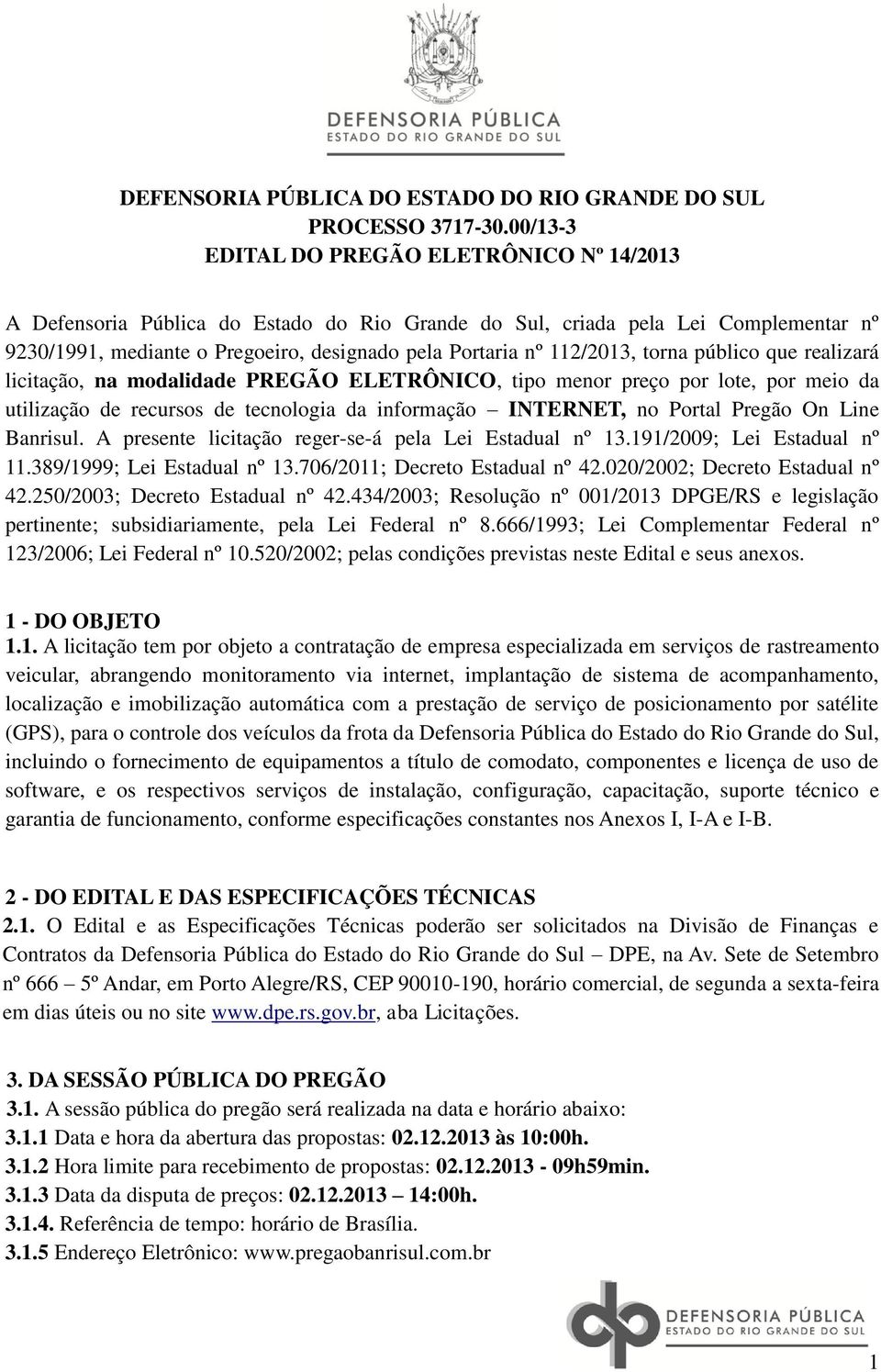 112/2013, torna público que realizará licitação, na modalidade PREGÃO ELETRÔNICO, tipo menor preço por lote, por meio da utilização de recursos de tecnologia da informação INTERNET, no Portal Pregão