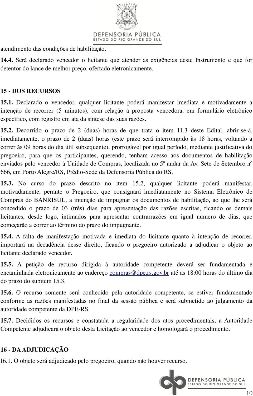 eletrônico específico, com registro em ata da síntese das suas razões. 15.2. Decorrido o prazo de 2 (duas) horas de que trata o item 11.