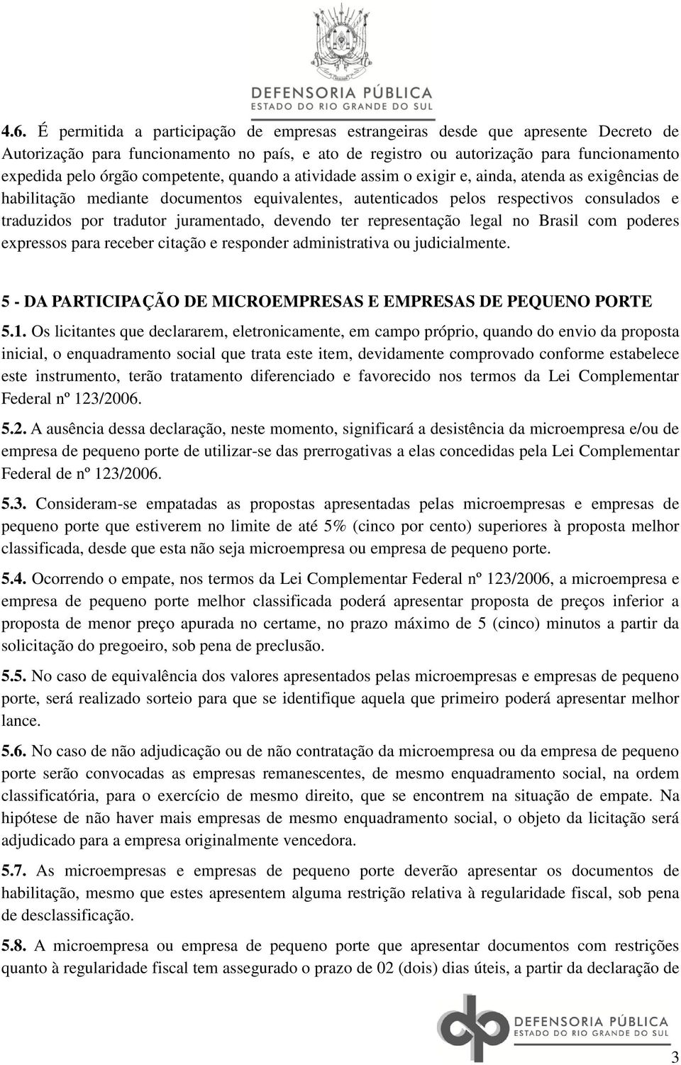 juramentado, devendo ter representação legal no Brasil com poderes expressos para receber citação e responder administrativa ou judicialmente.