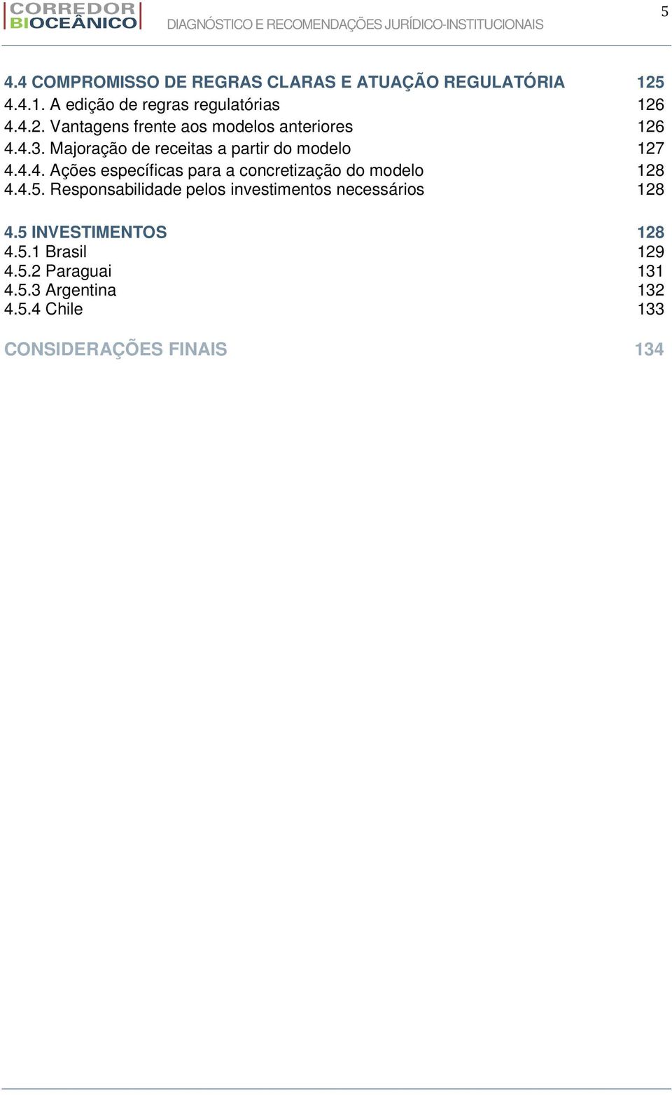 4.5. Responsabilidade pelos investimentos necessários 128 4.5 INVESTIMENTOS 128 4.5.1 Brasil 129 4.5.2 Paraguai 131 4.