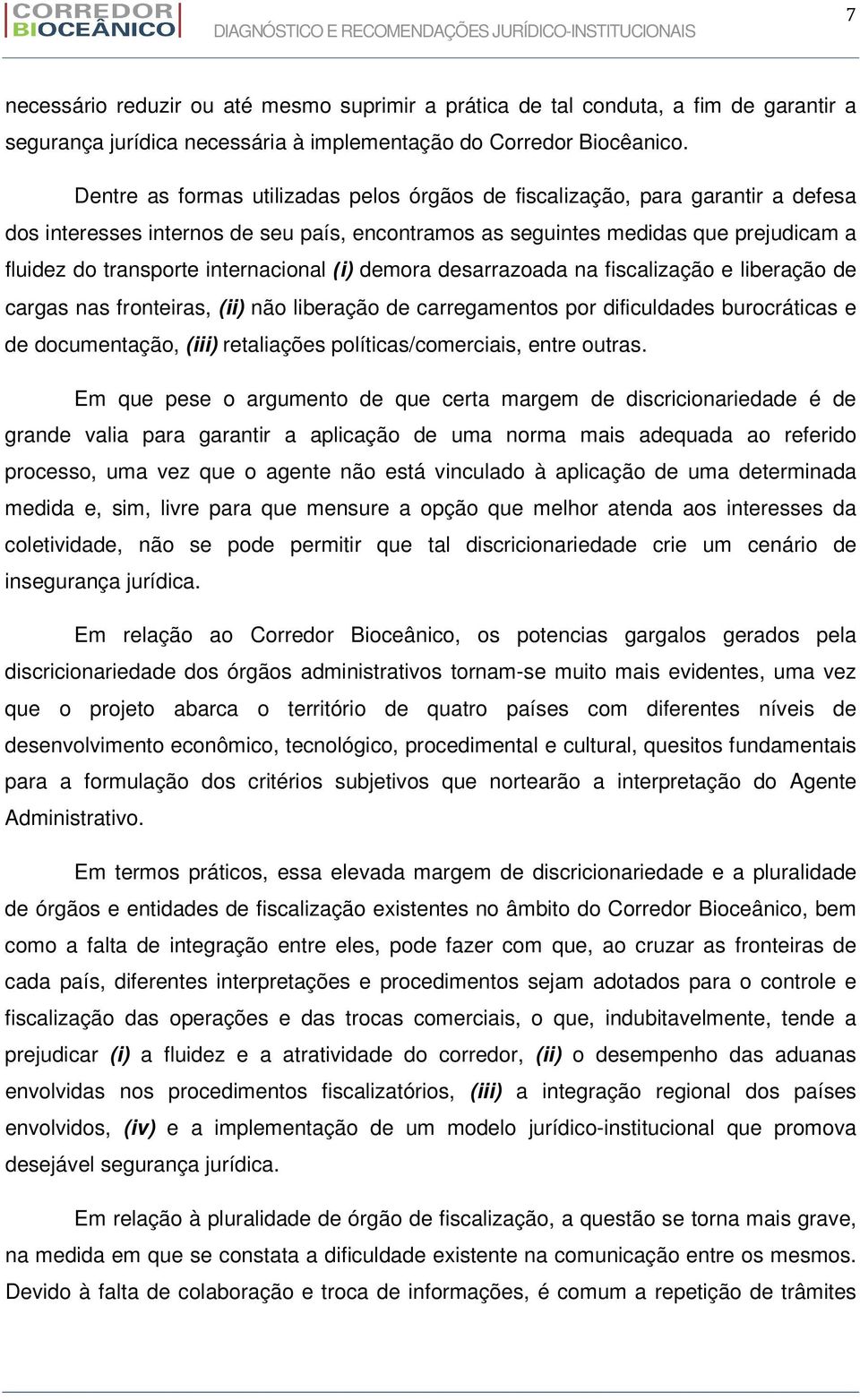 internacional (i) demora desarrazoada na fiscalização e liberação de cargas nas fronteiras, (ii) não liberação de carregamentos por dificuldades burocráticas e de documentação, (iii) retaliações