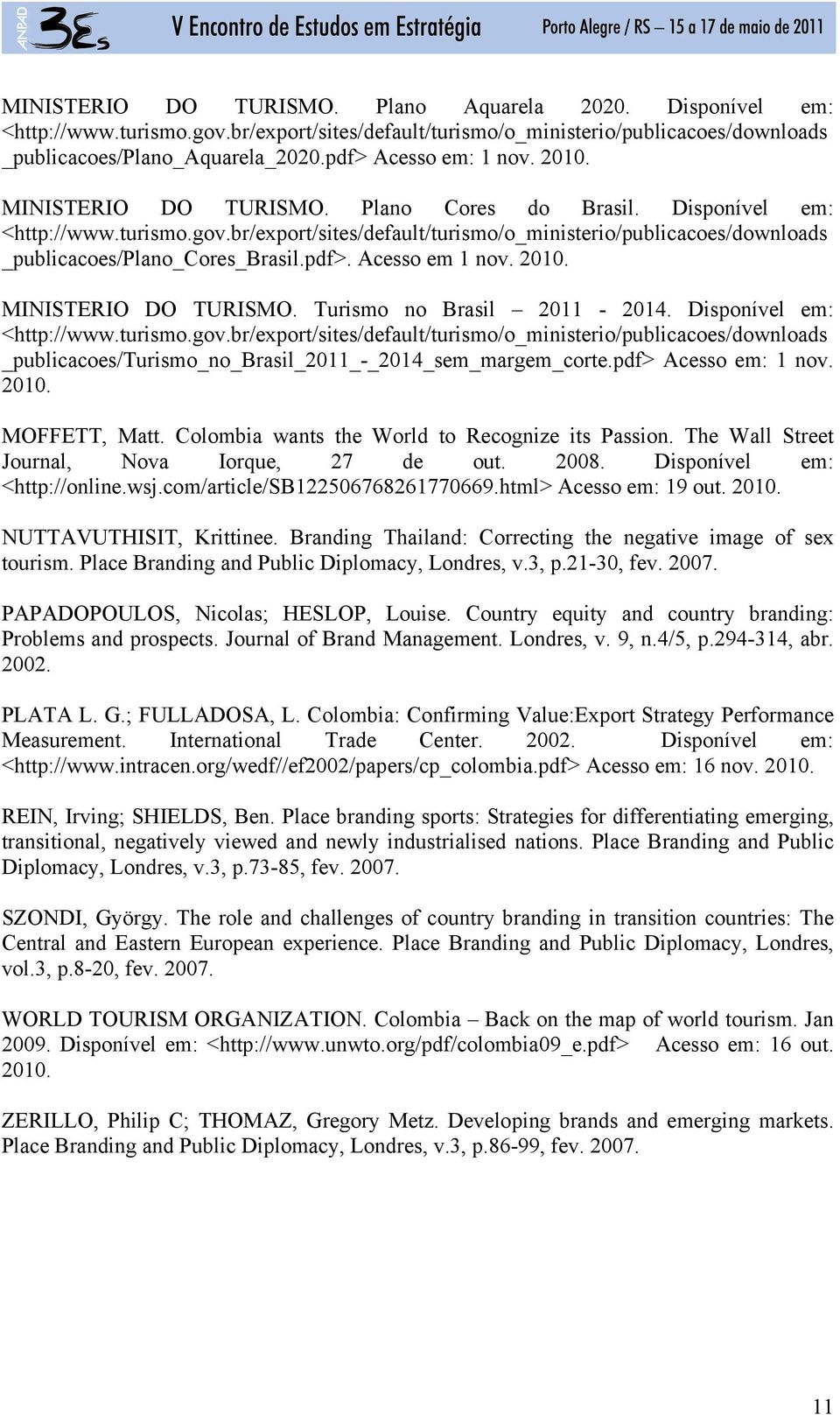 br/export/sites/default/turismo/o_ministerio/publicacoes/downloads _publicacoes/plano_cores_brasil.pdf>. Acesso em 1 nov. 2010. MINISTERIO DO TURISMO. Turismo no Brasil 2011-2014.