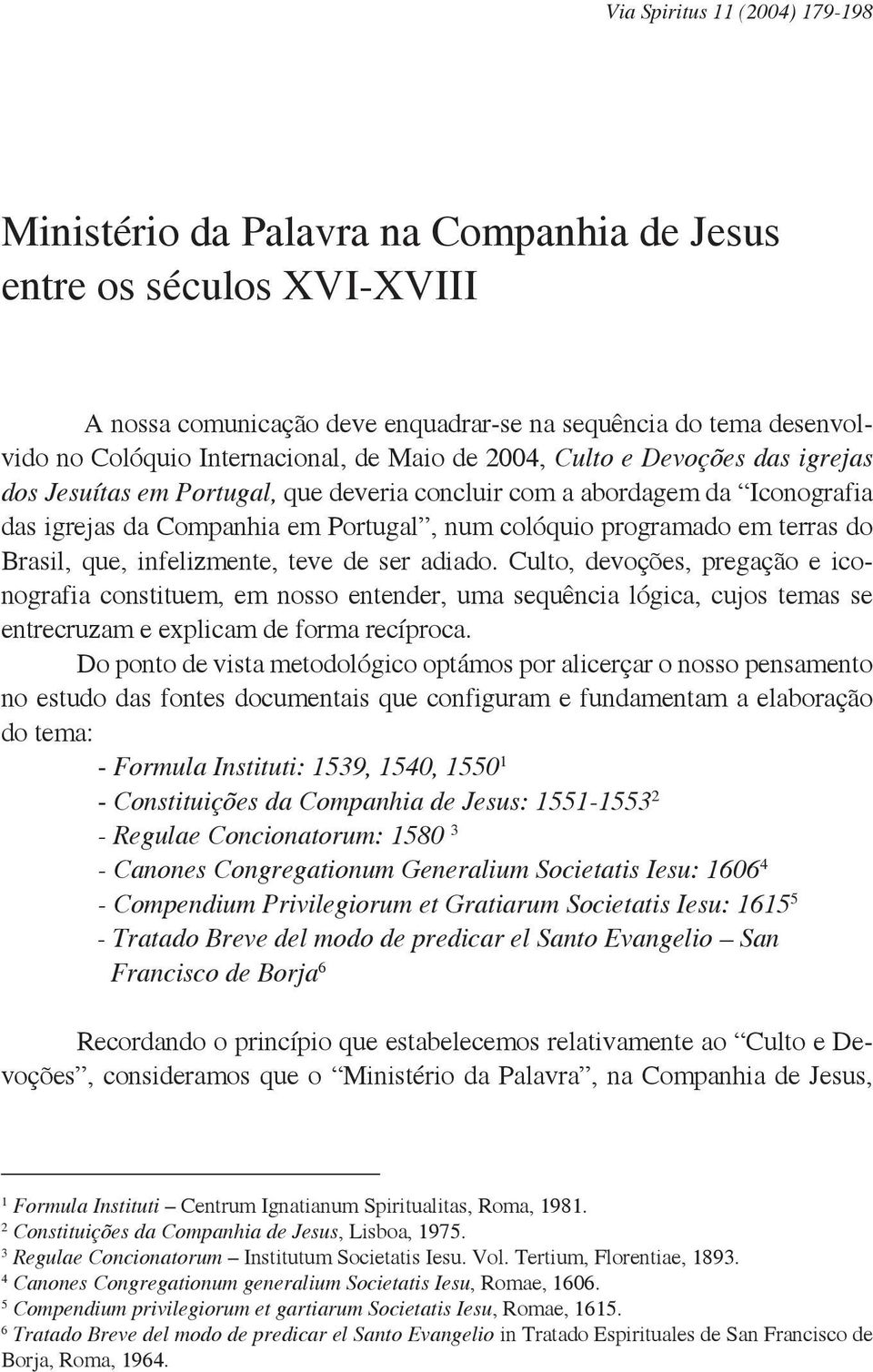 programado em terras do Brasil, que, infelizmente, teve de ser adiado.