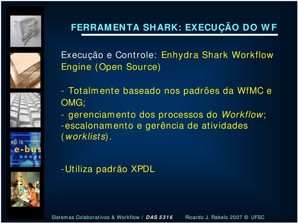 padrões da WfMC e OMG; - gerenciamento dos processos do Workflow;