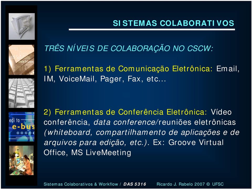 .. 2) Ferramentas de Conferência Eletrônica: Vídeo conferência, data conference/reuniões