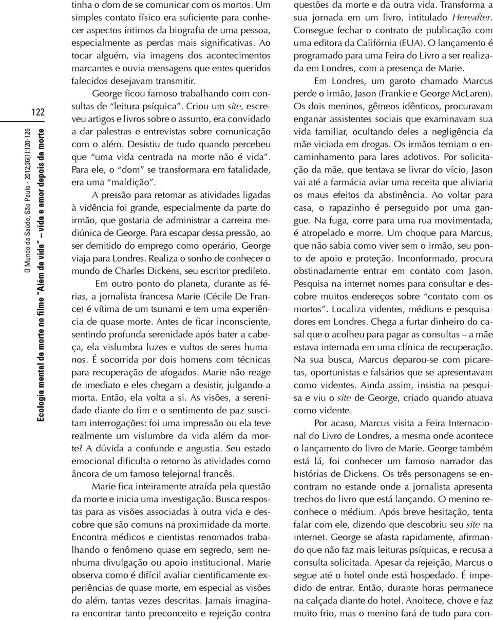 Criou um site, escreveu artigos e livros sobre o assunto, era convidado a dar palestras e entrevistas sobre comunicação com o além.