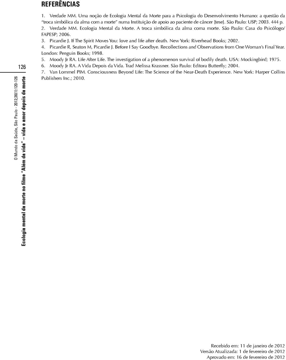São Paulo: USP; 2003. 444 p. 2. Verdade MM. Ecologia Mental da Morte. A troca simbólica da alma coma morte. São Paulo: Casa do Psicólogo/ FAPESP; 2006. 3. Picardie J.