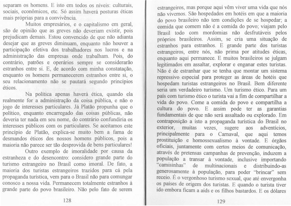 Estou convencido de que nao adianta desejar que as greves diminuam, enquanto nao houver a participa~ao efetiva dos trabalhadores nos lucros e na administra~ao das empresas onde trabalham.