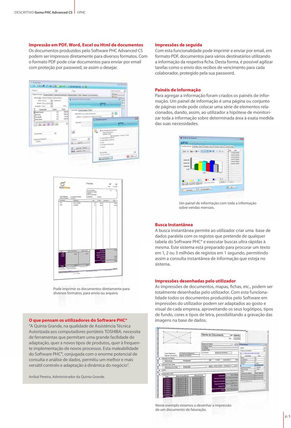 Impressões de seguida Com esta funcionalidade pode imprimir e enviar por email, em formato PDF, documentos para vários destinatários utilizando a informação da respetiva ficha.