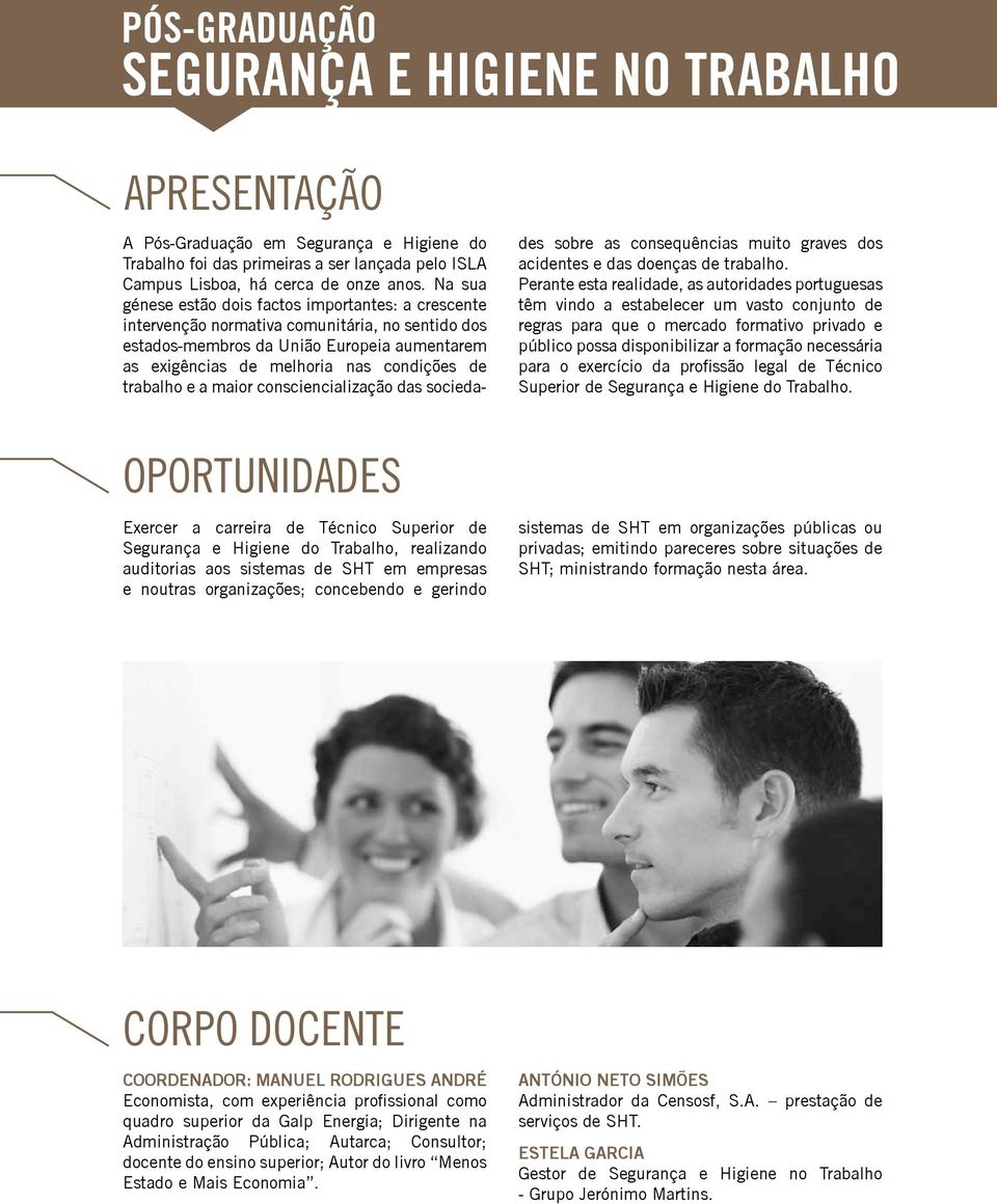 trabalho e a maior consciencialização das sociedades sobre as consequências muito graves dos acidentes e das doenças de trabalho.