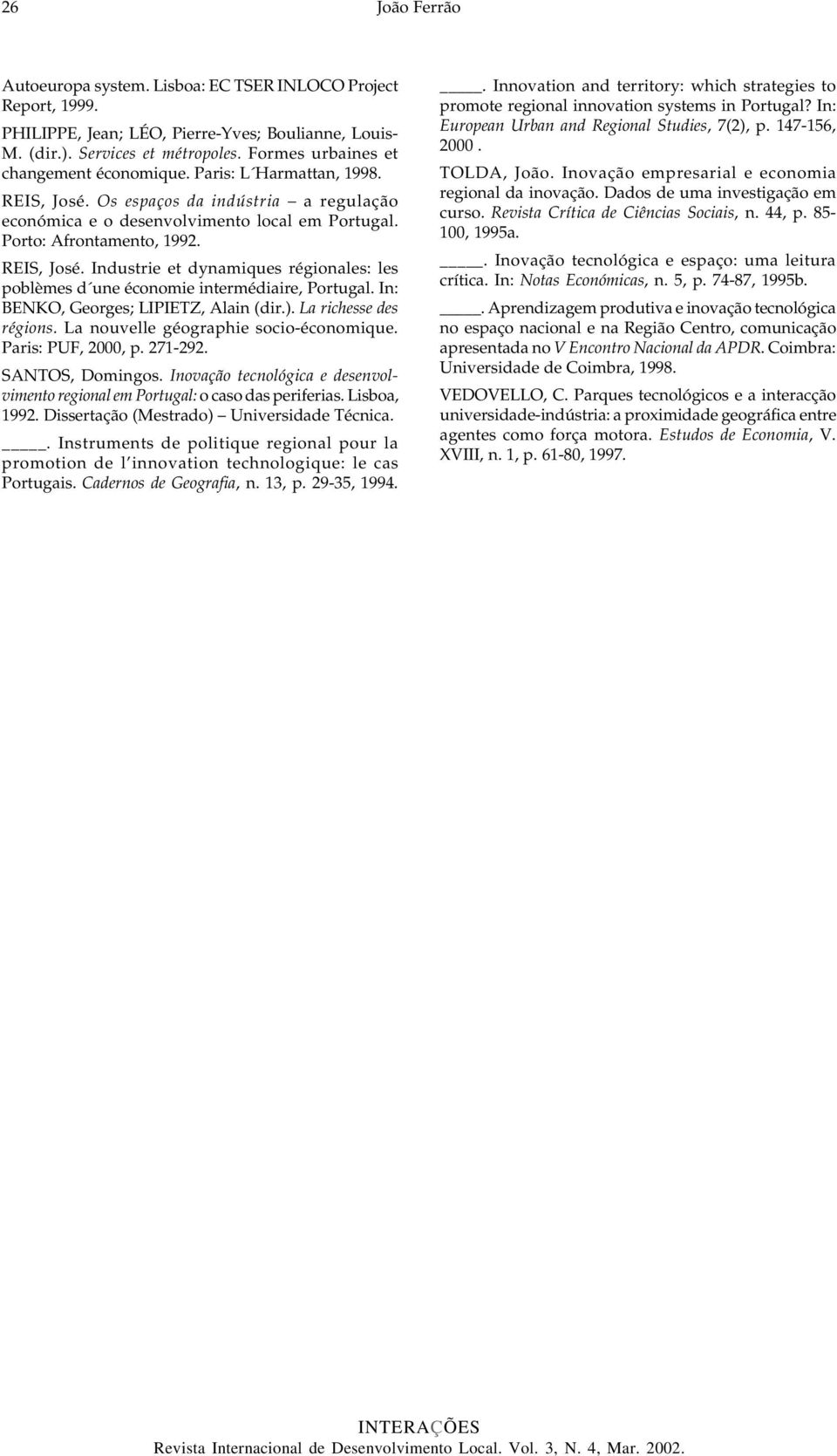 REIS, José. Industrie et dynamiques régionales: les poblèmes d une économie intermédiaire, Portugal. In: BENKO, Georges; LIPIETZ, Alain (dir.). La richesse des régions.