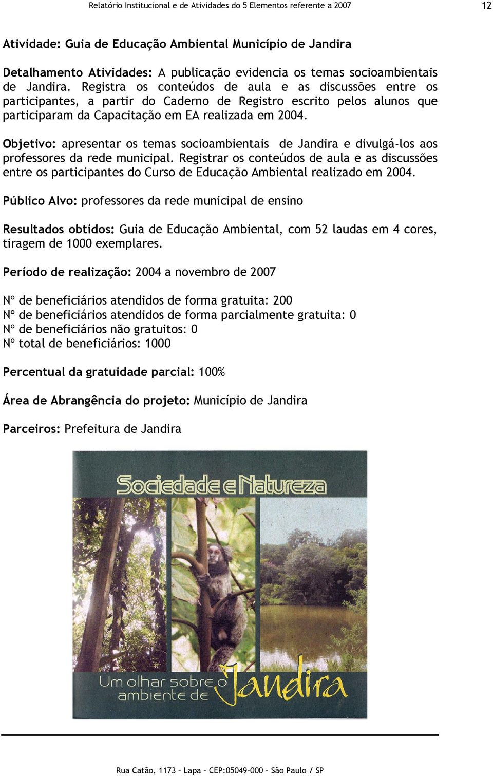 Objetivo: apresentar os temas socioambientais de Jandira e divulgá-los aos professores da rede municipal.