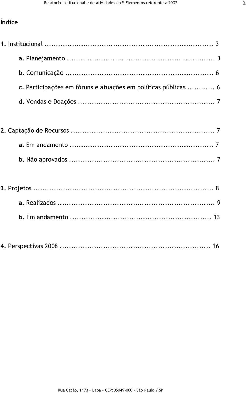 Vendas e Doações... 7 2. Captação de Recursos... 7 a. Em andamento... 7 b.