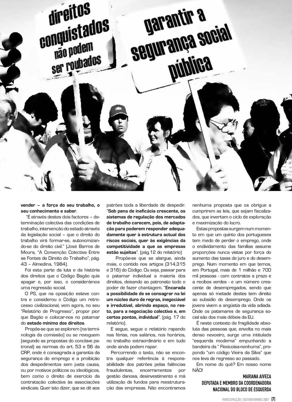 direito civil. (José Barros de Moura, A Convenção Colectiva Entre as Fontes de Direito do Trabalho, pág. 43 Almedina, 1984).