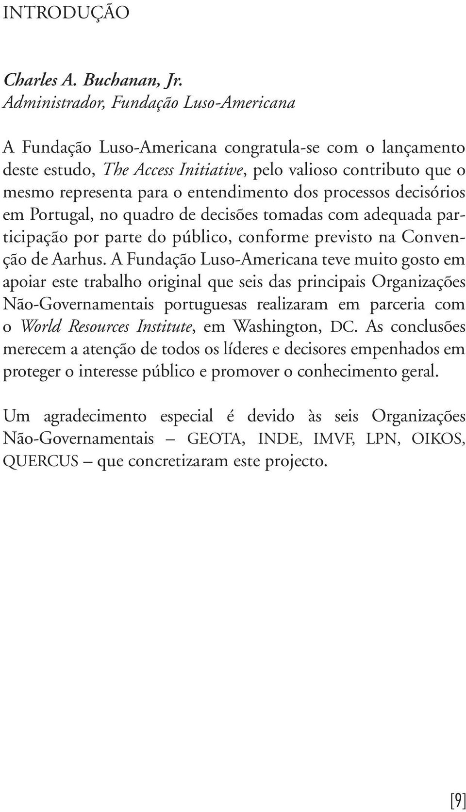 dos processos decisórios em Portugal, no quadro de decisões tomadas com adequada participação por parte do público, conforme previsto na Convenção de Aarhus.