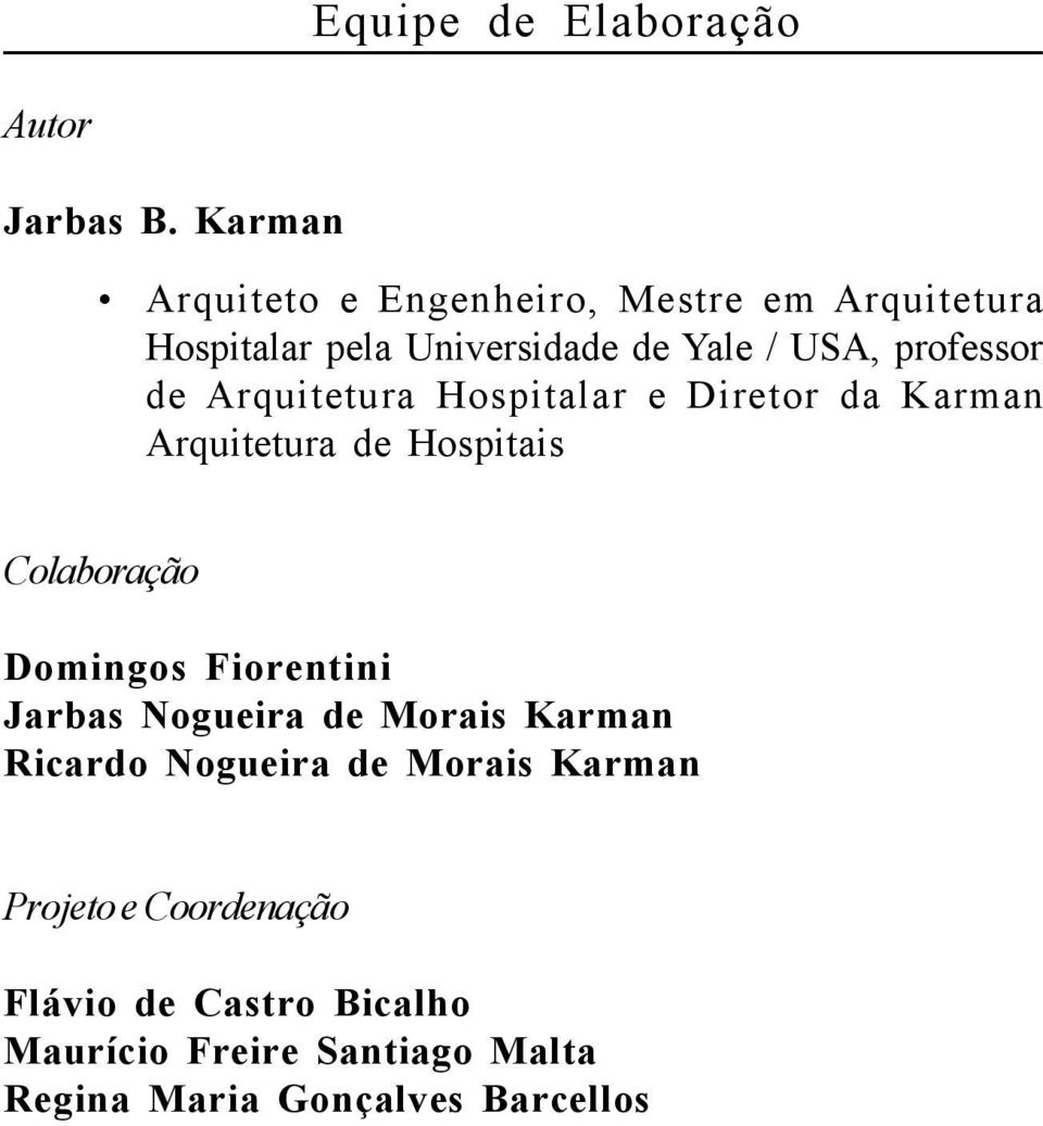 professor de Arquitetura Hospitalar e Diretor da Karman Arquitetura de Hospitais Colaboração Domingos