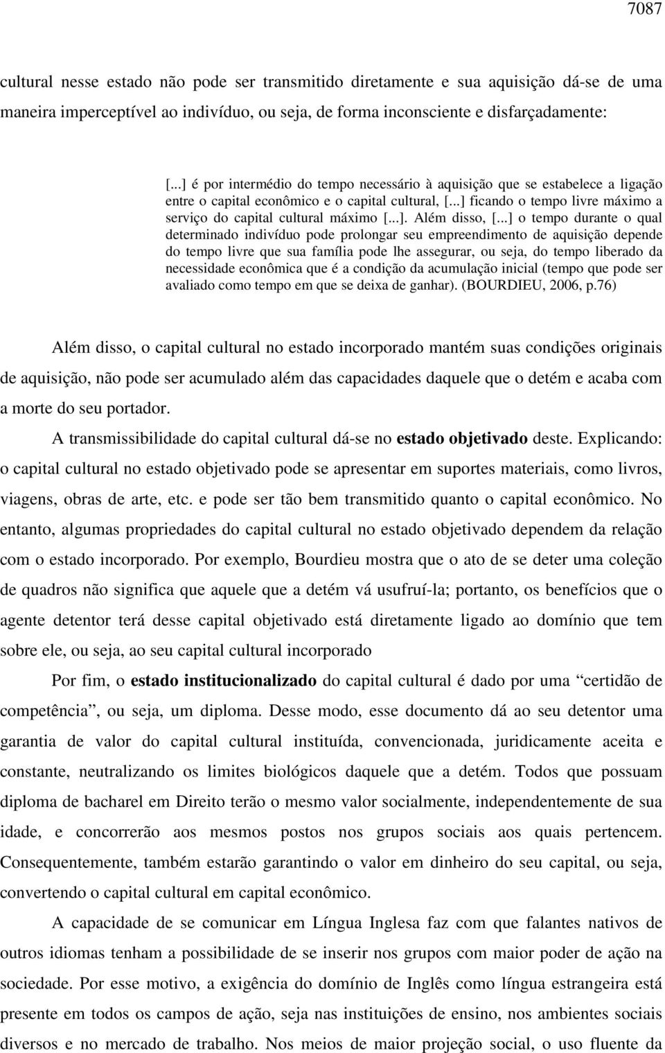 ..] ficando o tempo livre máximo a serviço do capital cultural máximo [...]. Além disso, [.