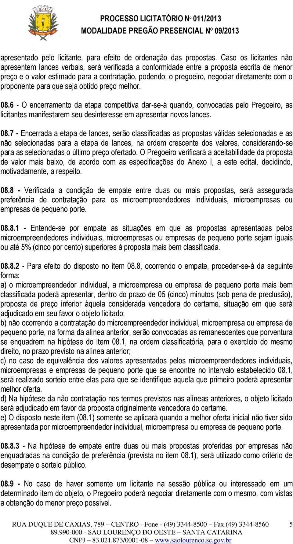 diretamente com o proponente para que seja obtido preço melhor. 08.