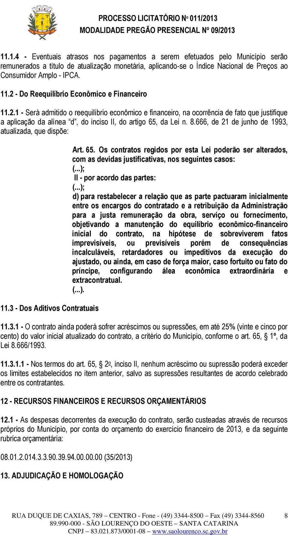 8.666, de 21 de junho de 1993, atualizada, que dispõe: 11.3 - Dos Aditivos Contratuais Art. 65.