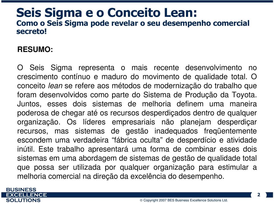 O conceito lean se refere aos métodos de modernização do trabalho que foram desenvolvidos como parte do Sistema de Produção da Toyota.