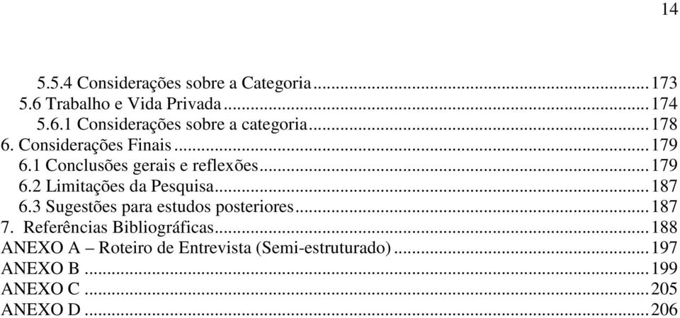 ..187 6.3 Sugestões para estudos posteriores...187 7. Referências Bibliográficas.