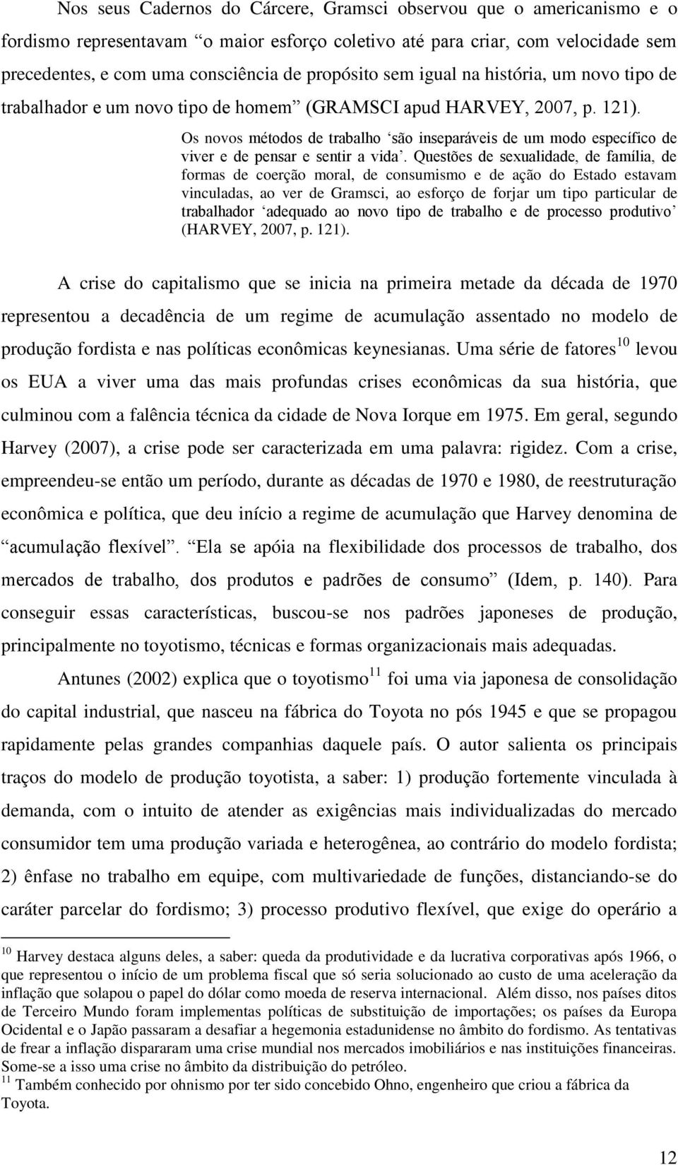 Os novos métodos de trabalho são inseparáveis de um modo específico de viver e de pensar e sentir a vida.