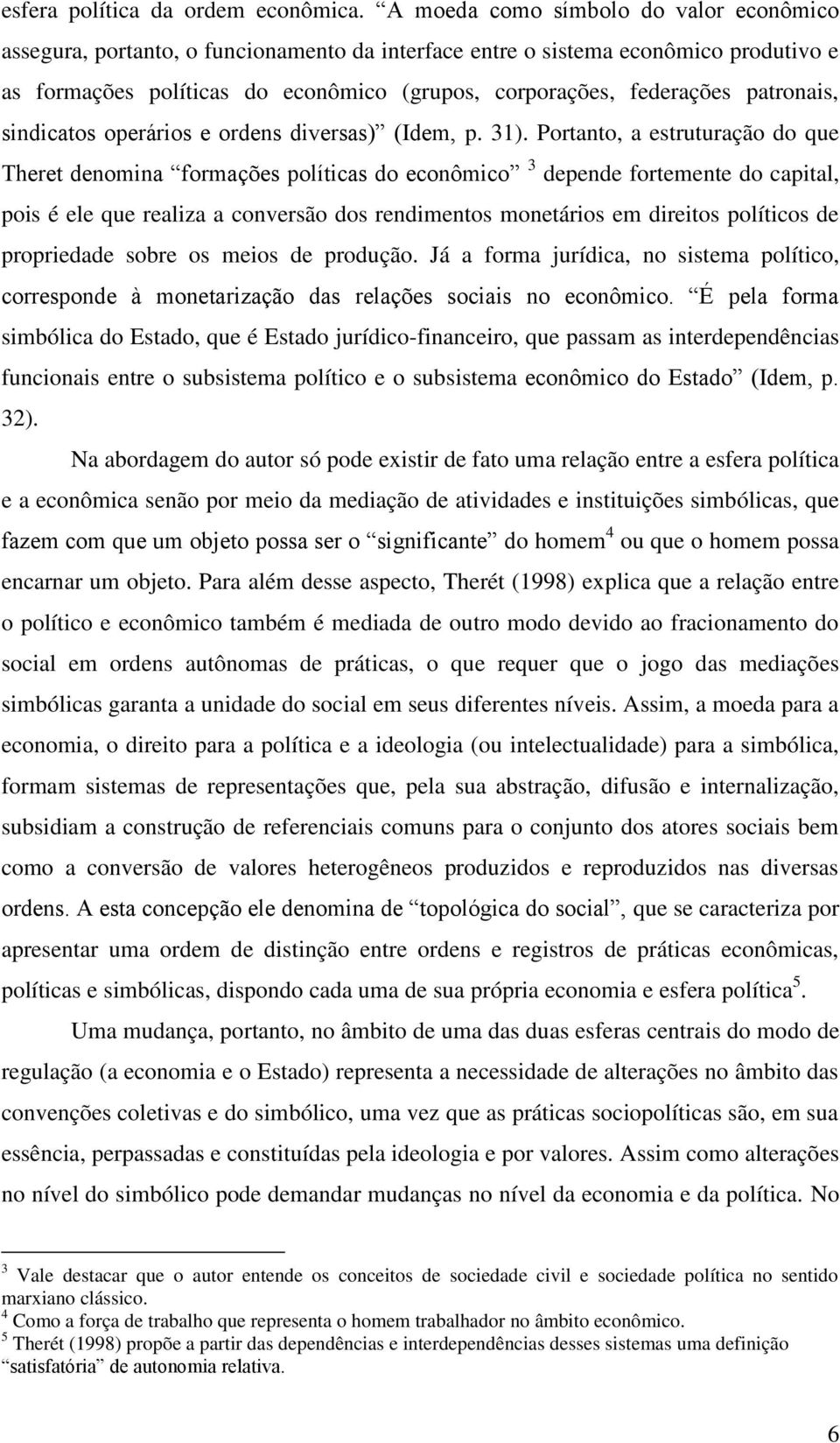 patronais, sindicatos operários e ordens diversas) (Idem, p. 31).