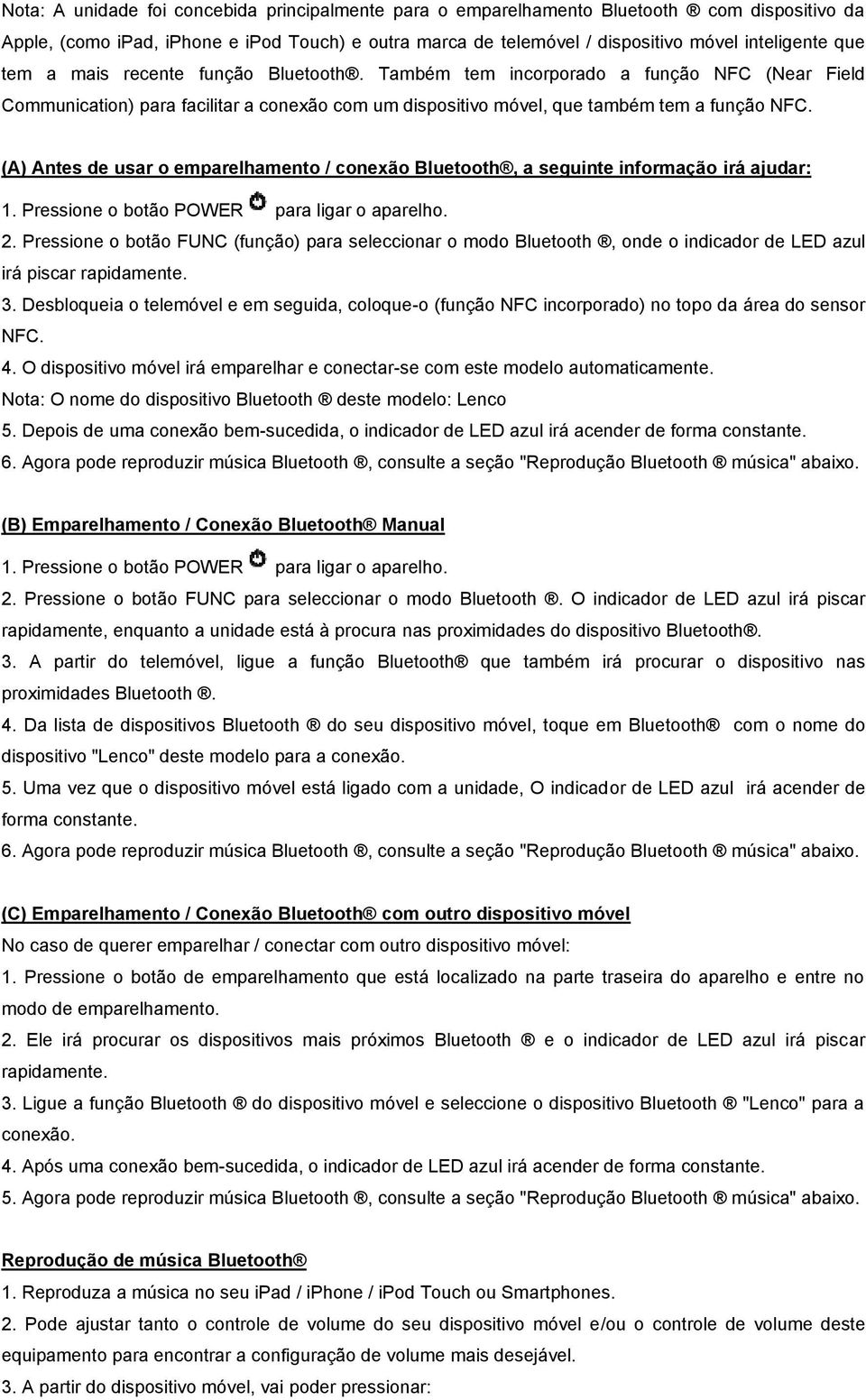 (A) Antes de usar o emparelhamento / conexão Bluetooth, a seguinte informação irá ajudar: 1. Pressione o botão POWER para ligar o aparelho. 2.