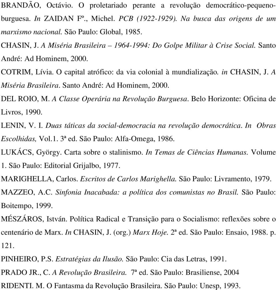 A Miséria Brasileira. Santo André: Ad Hominem, 2000. DEL ROIO, M. A Classe Operária na Revolução Burguesa. Belo Horizonte: Oficina de Livros, 1990. LENIN, V. I.