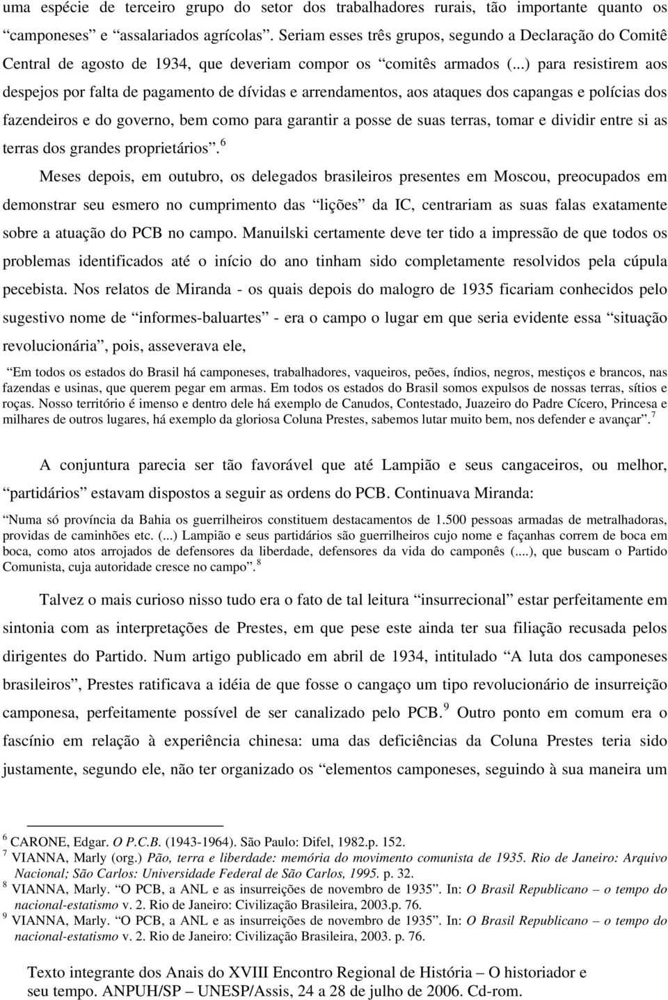 ..) para resistirem aos despejos por falta de pagamento de dívidas e arrendamentos, aos ataques dos capangas e polícias dos fazendeiros e do governo, bem como para garantir a posse de suas terras,