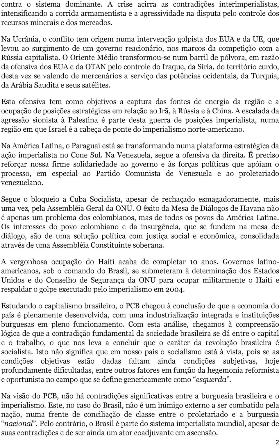 O Oriente Médio transformou-se num barril de pólvora, em razão da ofensiva dos EUA e da OTAN pelo controle do Iraque, da Síria, do território curdo, desta vez se valendo de mercenários a serviço das