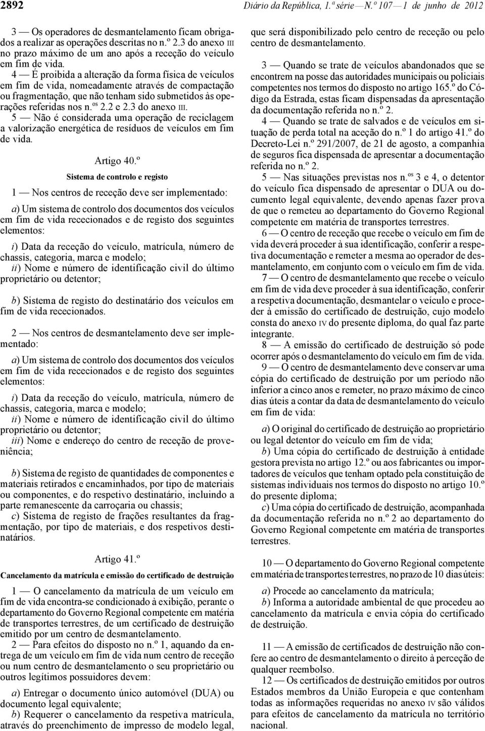 4 É proibida a alteração da forma física de veículos em fim de vida, nomeadamente através de compactação ou fragmentação, que não tenham sido submetidos às operações referidas nos n. os 2.2 e 2.