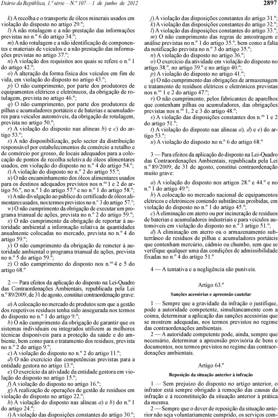 º; m) A não rotulagem e a não identificação de componentes e materiais de veículos e a não prestação das informações previstas no artigo 37.º; n) A violação dos requisitos aos quais se refere o n.