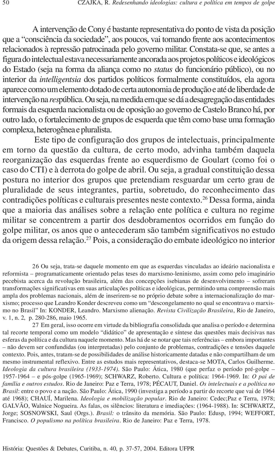 frente aos acontecimentos relacionados à repressão patrocinada pelo governo militar.